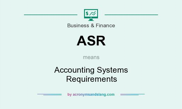 What does ASR mean? It stands for Accounting Systems Requirements