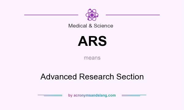 What does ARS mean? It stands for Advanced Research Section