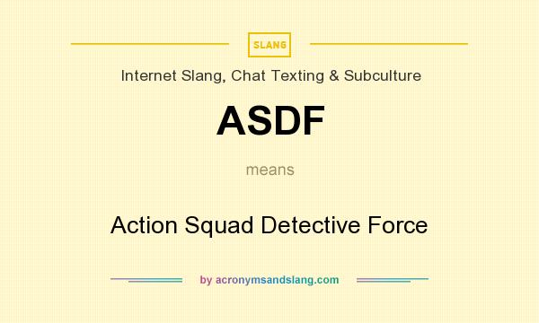 What does ASDF mean? It stands for Action Squad Detective Force