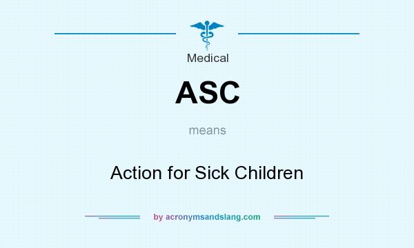 What does ASC mean? It stands for Action for Sick Children