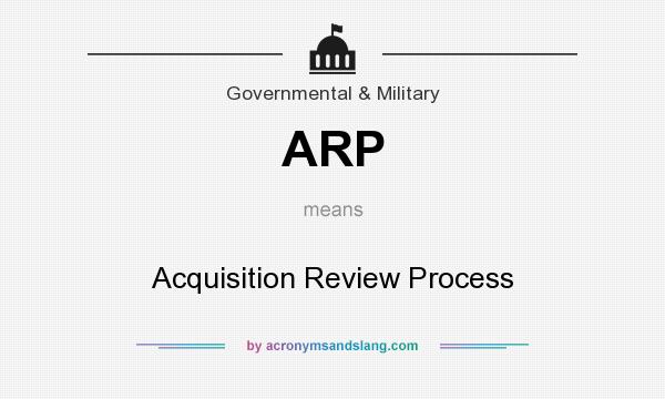What does ARP mean? It stands for Acquisition Review Process