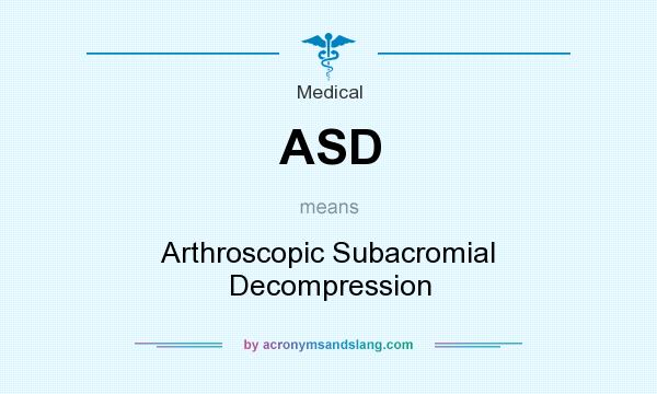 What does ASD mean? It stands for Arthroscopic Subacromial Decompression