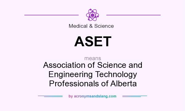 What does ASET mean? It stands for Association of Science and Engineering Technology Professionals of Alberta