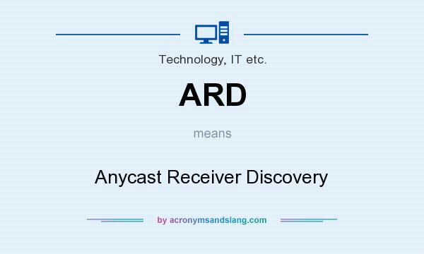 What does ARD mean? It stands for Anycast Receiver Discovery