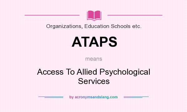 What does ATAPS mean? It stands for Access To Allied Psychological Services