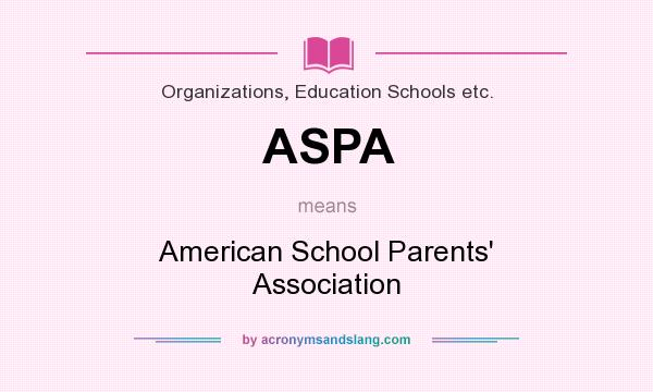 What does ASPA mean? It stands for American School Parents` Association