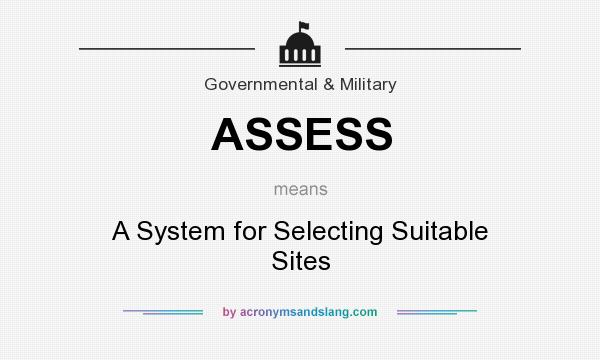 What does ASSESS mean? It stands for A System for Selecting Suitable Sites
