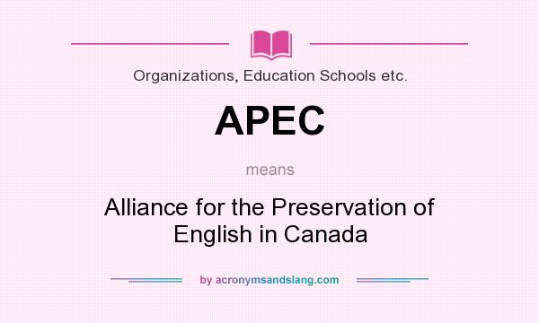 What does APEC mean? It stands for Alliance for the Preservation of English in Canada