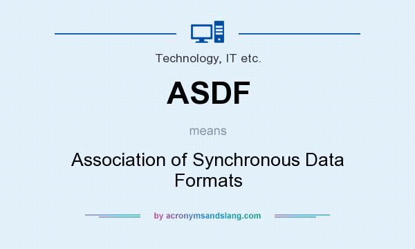 What does ASDF mean? It stands for Association of Synchronous Data Formats