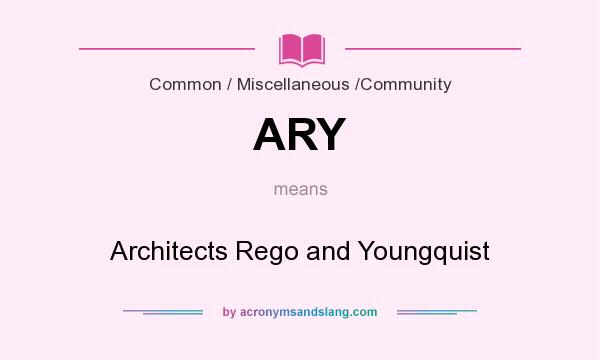 What does ARY mean? It stands for Architects Rego and Youngquist