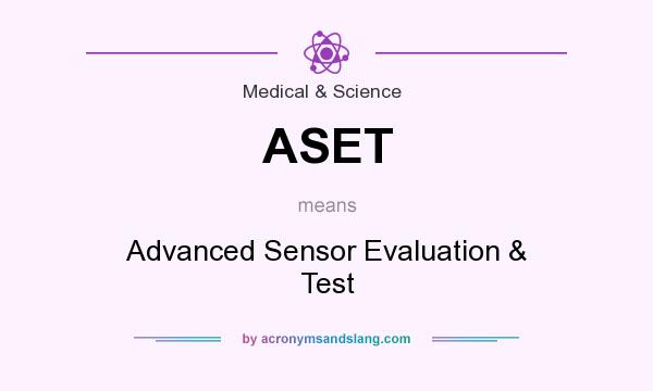 What does ASET mean? It stands for Advanced Sensor Evaluation & Test