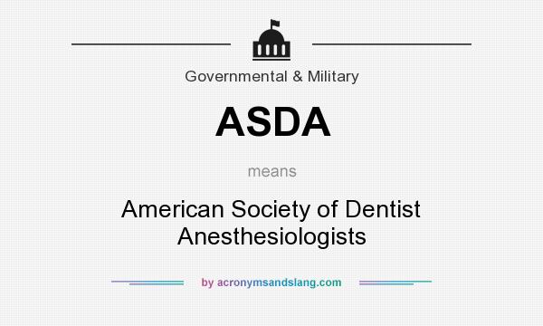 What does ASDA mean? It stands for American Society of Dentist Anesthesiologists