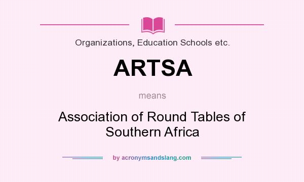 What does ARTSA mean? It stands for Association of Round Tables of Southern Africa
