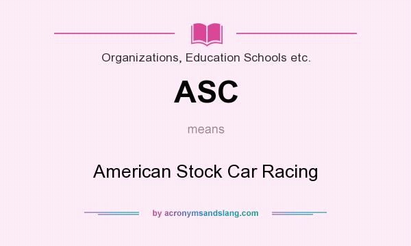 What does ASC mean? It stands for American Stock Car Racing