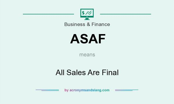 What does ASAF mean? It stands for All Sales Are Final