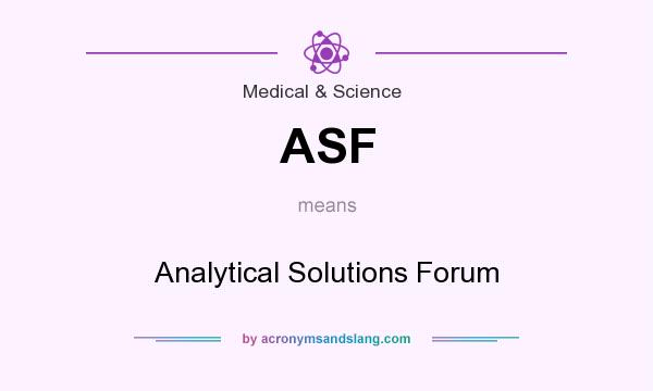 What does ASF mean? It stands for Analytical Solutions Forum
