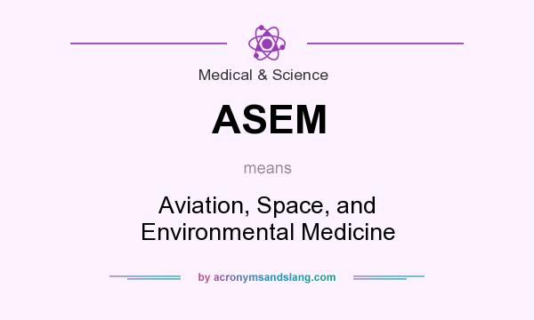 What does ASEM mean? It stands for Aviation, Space, and Environmental Medicine