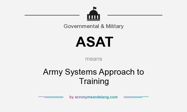 What does ASAT mean? It stands for Army Systems Approach to Training