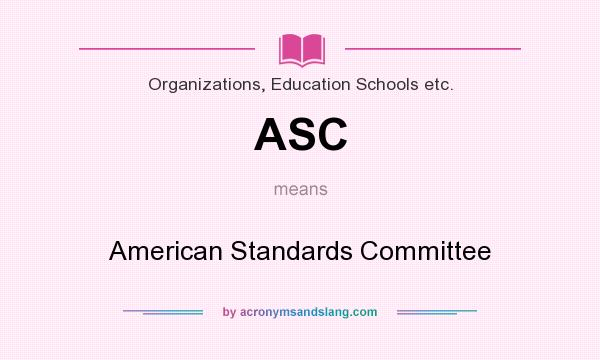 What does ASC mean? It stands for American Standards Committee