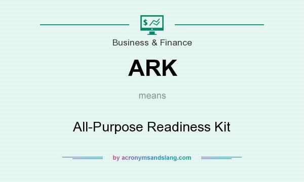 What does ARK mean? It stands for All-Purpose Readiness Kit