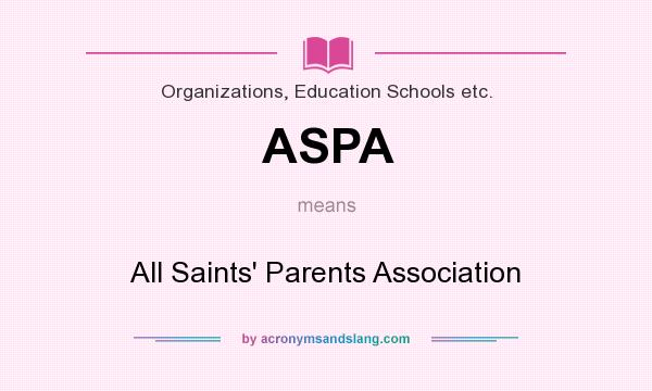 What does ASPA mean? It stands for All Saints` Parents Association