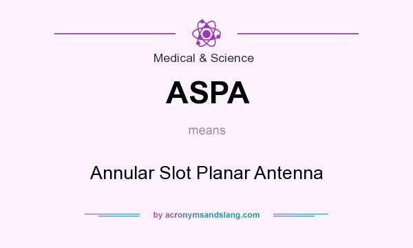 What does ASPA mean? It stands for Annular Slot Planar Antenna