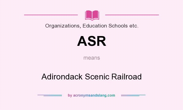 What does ASR mean? It stands for Adirondack Scenic Railroad