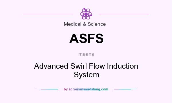 What does ASFS mean? It stands for Advanced Swirl Flow Induction System