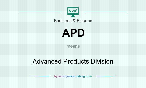 What does APD mean? It stands for Advanced Products Division