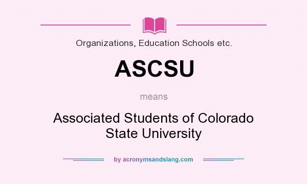 What does ASCSU mean? It stands for Associated Students of Colorado State University