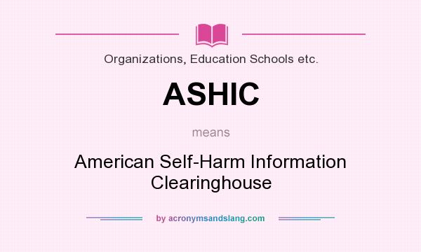 What does ASHIC mean? It stands for American Self-Harm Information Clearinghouse