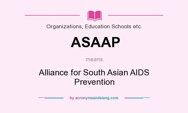 What does ASAAP mean? It stands for Alliance for South Asian AIDS Prevention