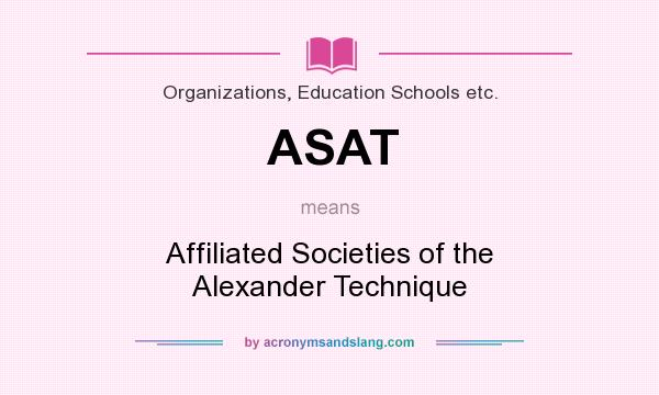 What does ASAT mean? It stands for Affiliated Societies of the Alexander Technique