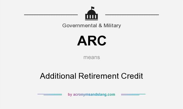 What does ARC mean? It stands for Additional Retirement Credit