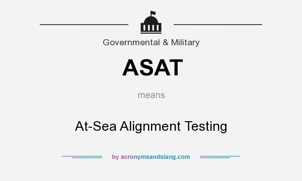 What does ASAT mean? It stands for At-Sea Alignment Testing