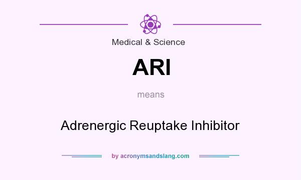 What does ARI mean? It stands for Adrenergic Reuptake Inhibitor