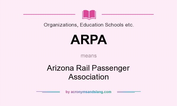 What does ARPA mean? It stands for Arizona Rail Passenger Association