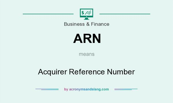 What does ARN mean? It stands for Acquirer Reference Number