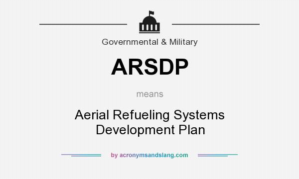 What does ARSDP mean? It stands for Aerial Refueling Systems Development Plan