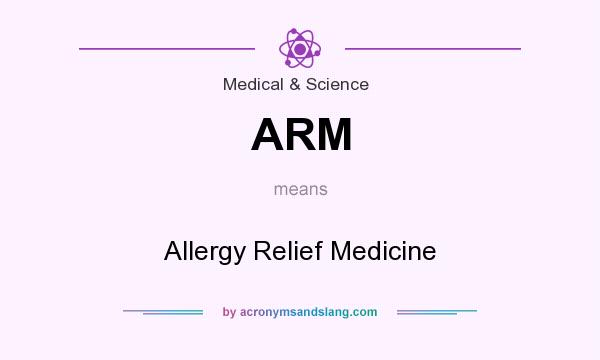 What does ARM mean? It stands for Allergy Relief Medicine