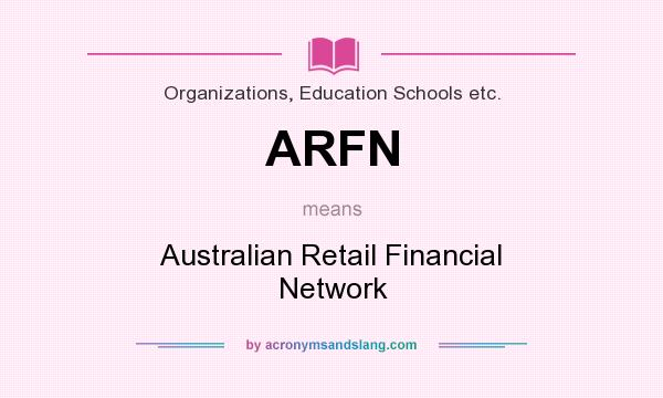 What does ARFN mean? It stands for Australian Retail Financial Network