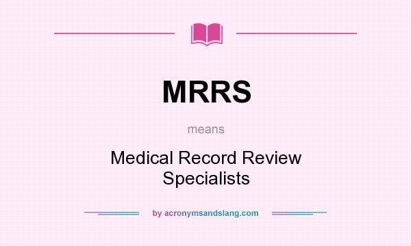 What does MRRS mean? It stands for Medical Record Review Specialists