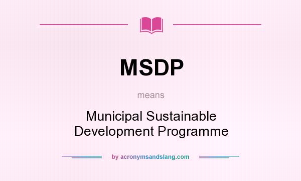 What does MSDP mean? It stands for Municipal Sustainable Development Programme