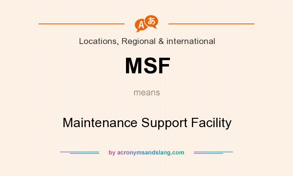 What does MSF mean? It stands for Maintenance Support Facility