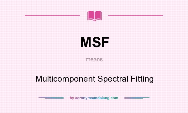 What does MSF mean? It stands for Multicomponent Spectral Fitting