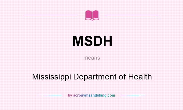 What does MSDH mean? It stands for Mississippi Department of Health