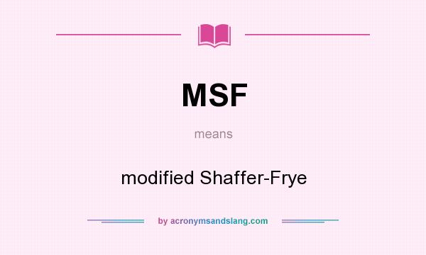 What does MSF mean? It stands for modified Shaffer-Frye