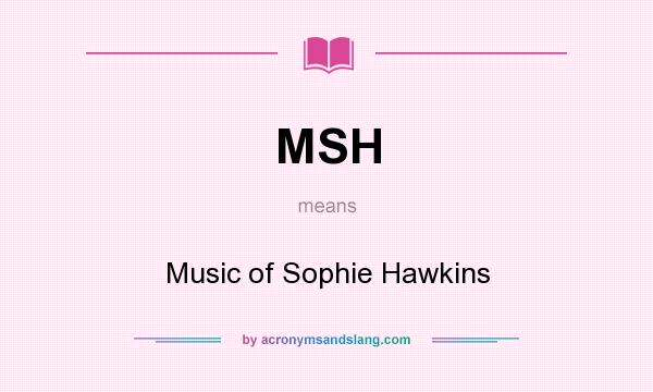 What does MSH mean? It stands for Music of Sophie Hawkins