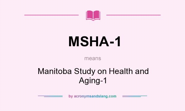 What does MSHA-1 mean? It stands for Manitoba Study on Health and Aging-1
