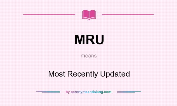 What does MRU mean? It stands for Most Recently Updated